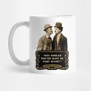 Charlie Chaplin Quotes: "Why Should Poetry Have To Make Sense?" Mug